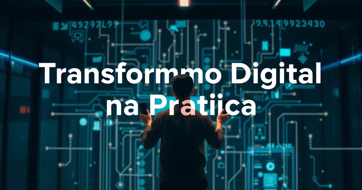 Transformação Digital na Prática: Casos Reais de Sucesso